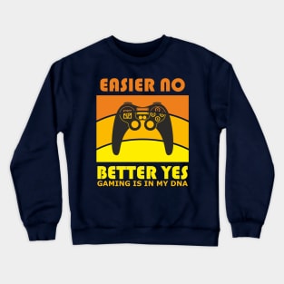 Gaming is in my DNA (Easier - no!  Better - yes!) Crewneck Sweatshirt